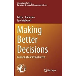 Making Better Decisions: Balancing Conflicting Criteria, Hardcover - Pekka J. Korhonen imagine