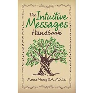 The Intuitive Messages Handbook, Paperback - Marisa Maney B. a. M. S. Ed imagine