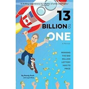 13 Billion to One: A Memoir - Winning the $50 Million Lottery Has Its Price, Paperback - Randy Rush imagine