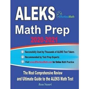 ALEKS Math Prep 2020-2021: The Most Comprehensive Review and Ultimate Guide to the ALEKS Math Test, Paperback - Reza Nazari imagine