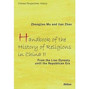 Handbook of the History of Religions in China II: From the Liao Dynasty Until the Republican Era, Paperback - Zhongjian Mu imagine