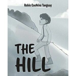 The Hill, Paperback - Robin Caulkins Tanguay imagine