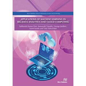 Applications of Machine Learning in Big-Data Analytics and Cloud Computing, Hardcover - Subhendu Kumar Pani imagine