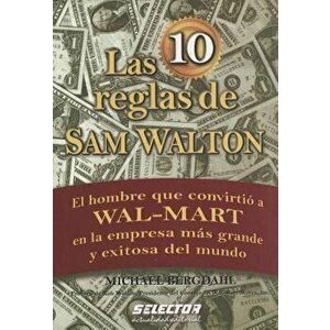 Las 10 reglas de Sam Walton: El hombre que convirtio a Wal-Mart en la empresa mas grande y exitosa del mundo, Paperback - Rob Walton imagine