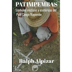 Patimpembas: Símbolos místicos y esotéricos del Palo Congo Mayombe, Paperback - Ralph Alpizar imagine