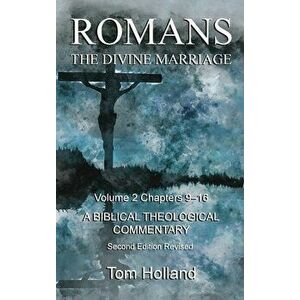 Romans The Divine Marriage Volume 2 Chapters 9-16: A Biblical Theological Commentary, Second Edition Revised, Hardcover - Tom Holland imagine
