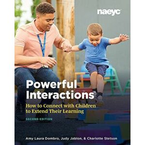 Powerful Interactions: How to Connect with Children to Extend Their Learning, Second Edition, Paperback - Amy Laura Dombro imagine