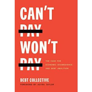 Can't Pay, Won't Pay: The Case for Economic Disobedience and Debt Abolition, Paperback - *** imagine