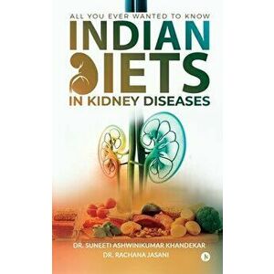 Indian Diets in Kidney Diseases: All you ever wanted to know, Paperback - *** imagine