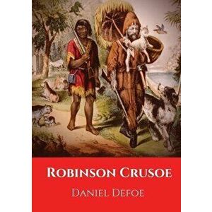Robinson Crusoe: A novel by Daniel Defoe published in 1719, Paperback - Daniel Defoe imagine