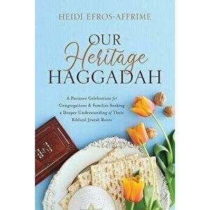 Our Heritage Haggadah, Paperback - Heidi Efros-Affrime imagine