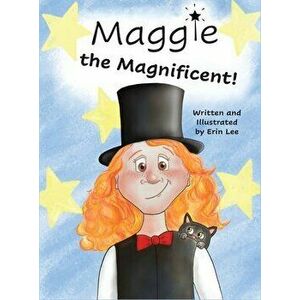 Maggie the Magnificent, Hardcover - Erin Lee imagine