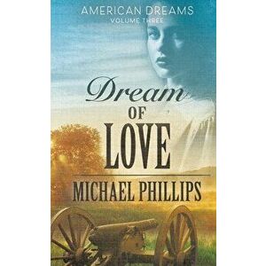 Dream of Love, Paperback - Michael Phillips imagine