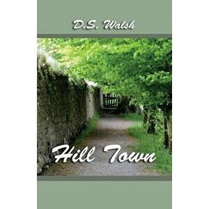 Hill Town, Paperback - D. S. Walsh imagine