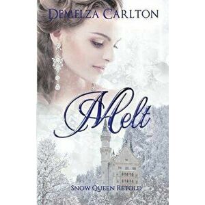 Melt: Snow Queen Retold, Paperback - Demelza Carlton imagine