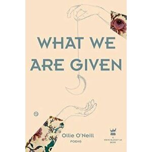 What We Are Given, Paperback - O' Neill Ollie imagine