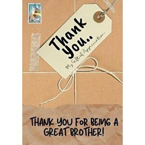 Thank You For Being a Great Brother!: My Gift Of Appreciation: Full Color Gift Book - Prompted Questions - 6.61 x 9.61 inch - The Life Graduate Publis imagine