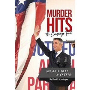 Murder Hits the Campaign Trail: An Amy Bell Mystery, Paperback - David Schwinger imagine