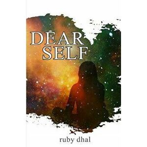 Dear Self: This is Me Being There for You When You Need Me the Most, Paperback - Ruby Dhal imagine
