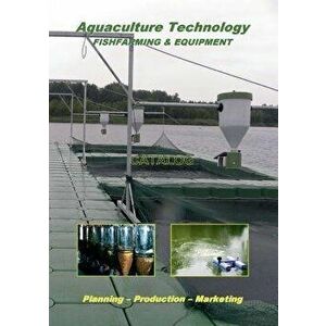 Aquaculture Technology: Fishfarming & Equipment (Catalog), Paperback - Martin Hochleithner imagine