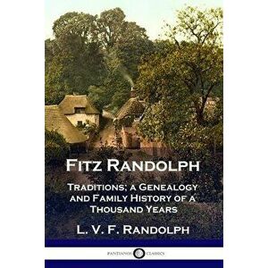 Fitz Randolph: Traditions, a Genealogy and Family History of a Thousand Years, Paperback - L. V. F. Randolph imagine