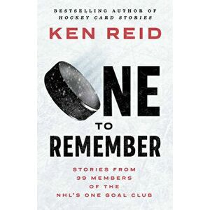 One to Remember: Stories from 39 Members of the Nhl's One Goal Club, Paperback - Ken Reid imagine