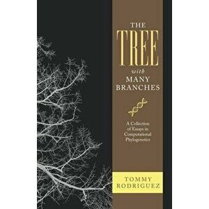The Tree with Many Branches: A Collection of Essays in Computational Phylogenetics, Paperback - Tommy Rodriguez imagine