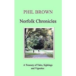 Norfolk Chronicles, Paperback - Phil Brown imagine