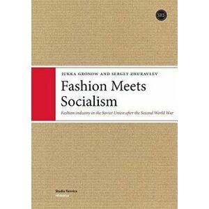 Fashion Meets Socialism: Fashion industry in the Soviet Union after the Second World War, Paperback - Gronow Jukka imagine