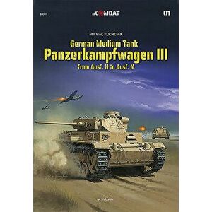 German Medium Tank: Panzerkampfwagen III from Ausf. H to Ausf. N, Paperback - Michal Kuchciak imagine