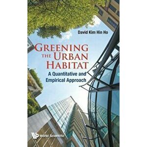 Greening the Urban Habitat: A Quantitative and Empirical Approach, Hardcover - David Kim Hin Ho imagine