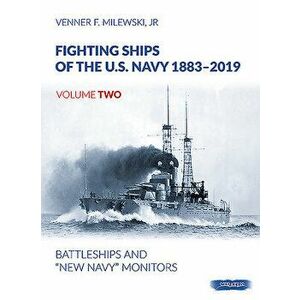 Fighting Ships of the U.S. Navy 1883-2019, Volume Two: Battleships and "new Navy" Monitors, Hardcover - Venner F. Milewski imagine