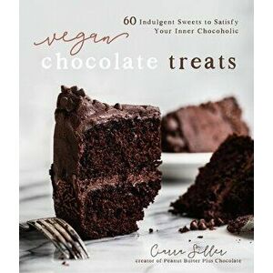 Vegan Chocolate Treats: 60 Indulgent Sweets to Satisfy Your Inner Chocoholic, Paperback - Ciarra Siller imagine