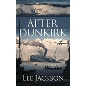 After Dunkirk, Paperback - Lee Jackson imagine