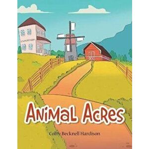 Animal Acres, Paperback - Colby Becknell Hardison imagine
