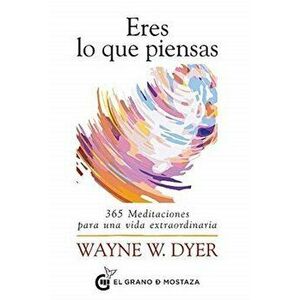 Eres Lo Que Piensas, Paperback - Wayne W. Dyer imagine