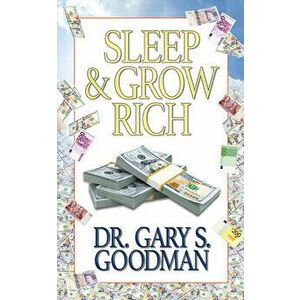 Sleep and Grow Rich, Paperback - Gary S. Goodman imagine