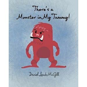 There's a Monster in My Tummy, Paperback - Daniel Leach-McGill imagine