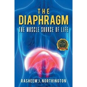 The Diaphragm: The Muscle Source of Life, Paperback - Rasheem J. Northington imagine