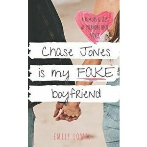 Chase Jones is My Fake Boyfriend: A Sweet YA Romance, Paperback - Emily Lowry imagine