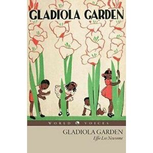 Gladiola Garden, Paperback - Effie Lee Newsome imagine