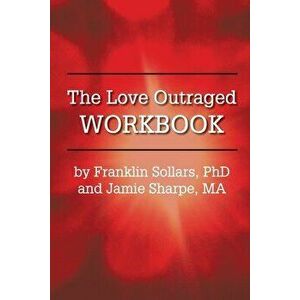 The Love Outraged Workbook, Paperback - Franklin Sollars imagine