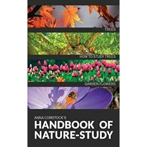 The Handbook Of Nature Study in Color - Trees and Garden Flowers, Hardcover - Anna B. Comstock imagine