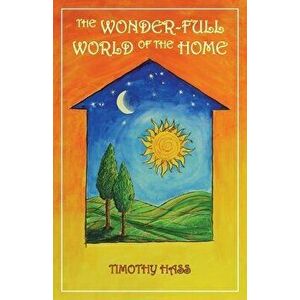 The Wonder-Full World of the Home, Paperback - Timothy Hass imagine