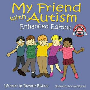 My Friend with Autism: Enhanced Edition, Paperback - Beverly Bishop imagine