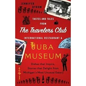 Tastes and Tales from the Travelers Club International Restaurant & Tuba Museum: Dishes that Inspire, Stories that Delight from Michigan's Most Unusua imagine