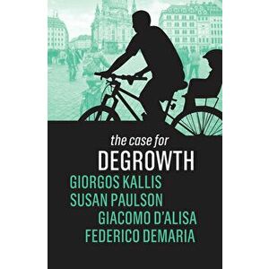 The Case for Degrowth, Paperback - Giorgos Kallis imagine