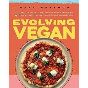 Evolving Vegan: Deliciously Diverse Recipes from North America's Best Plant-Based Eateries--For Anyone Who Loves Food - Mena Massoud imagine