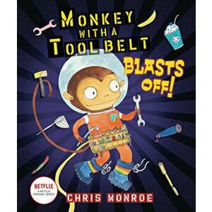 Monkey with a Tool Belt Blasts Off!, Hardcover - Chris Monroe imagine