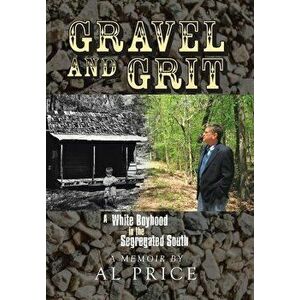 Gravel and Grit: A White Boyhood in the Segregated South, Hardcover - Al Price imagine